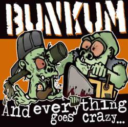 Bunkum : And Everything Goes Crazy